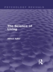 Image for The Science of Living (Psychology Revivals)