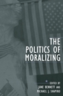Image for The politics of moralizing: a positive ethos of democratic debate