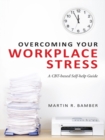Image for Overcoming Your Workplace Stress: A CBT-Based Self-Help Guide