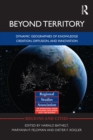 Image for Beyond territory: dynamic geographies of knowledge creation, diffusion, and innovation