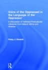 Image for The voice of the oppressed in the language of the oppressor: a discussion of selected postcolonial literature from Ireland Africa and America