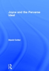 Image for James Joyce &amp; the perverse ideal