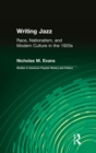 Image for Writing Jazz: Race, Nationalism, and Modern Culture in the 1920s