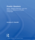 Image for Poetic gesture: myth, Wallace Stevens, and the motions of poetic language