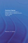 Image for Feminine figurae: representations of gender in religious texts by medieval German women writers 1100-1375