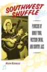 Image for Southwest shuffle: pioneers of honky tonk, Western swing, and country jazz