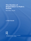 Image for The decline of regionalism in Putin&#39;s Russia: boundary issues