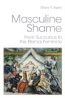 Image for Masculine Shame: From Succubus to the Eternal Feminine