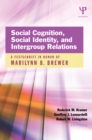 Image for Social Cognition, Social Identity, and Intergroup Relations: A Festschrift in Honor of Marilynn B. Brewer