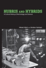 Image for Hubris and hybrids: a cultural history of technology and science
