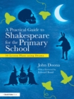 Image for A practical guide to Shakespeare for the primary school: 50 lesson plans using drama