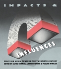 Image for Impacts and influences: essays on media power in the twentieth century