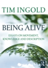 Image for Being alive: essays on movement, knowledge and description