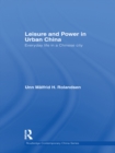Image for Leisure and Power in Urban China: Everyday Life in a Medium-Size Chinese City
