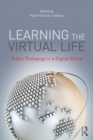 Image for Learning the Virtual Life: Public Pedagogy in a Digital World