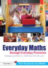 Image for Everyday Maths Through Everyday Provision: Developing Opportunities for Mathematics in the Early Years
