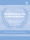 Image for Rethinking the liberal peace: external models and local alternatives