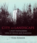 Image for City as landscape: a post-postmodern view of design and planning
