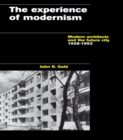 Image for The experience of modernism: modern architects and the future city, 1928-53.