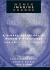 Image for Women imagine change: a global anthology of women&#39;s resistance from 600 B.C.E. to present