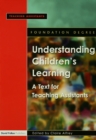 Image for Understanding children&#39;s learning: a text for teaching assistants