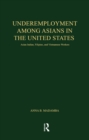 Image for Underemployment among Asians in the United States: Asian Indian, Filipino, and Vietnamese workers