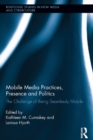 Image for Mobile media practices, presence and politics: the challenge of being seamlessly mobile : 12