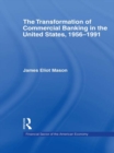 Image for The transformation of commercial banking in the United States 1956-1991