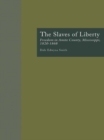 Image for The Slaves of Liberty: Freedom in Amite County, Mississippi, 1820-1868 : v.2081