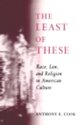 Image for The least of these: religion, race, and law in America