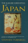 Image for The Kakure Kirishitan of Japan: A Study of Their Development, Beliefs and Rituals to the Present Day