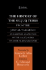 Image for The history of the Seljuq Turks: from the Jami al-Tawarikh : an Ilkhanid adaption of the Saljuq-nama of Zahir al-Din Nishapuri