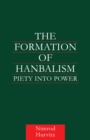 Image for The formation of Hanbalism: piety into power
