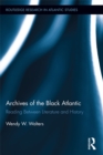 Image for Archives of the black Atlantic: reading between literature and history