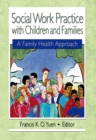 Image for Social work practice with children and families: a family health approach