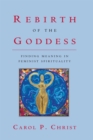 Image for Rebirth of the goddess: finding meaning in feminist spirituality