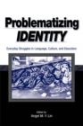 Image for Problematizing identity: everyday struggles in language, culture, and education