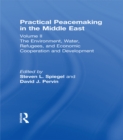 Image for Practical peacemaking in the Middle East.: (The environment, water, refugees, and economic cooperation and development)