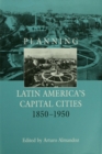 Image for Planning Latin America&#39;s Capital Cities 1850-1950