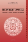 Image for The twilight language: explorations in Buddhist meditation and symbolism