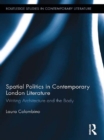 Image for Spatial Politics in contemporary London literature: writing architecture and the body : 9