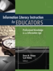 Image for Information literacy instruction for educators: professional knowledge for an information age