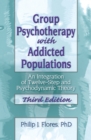 Image for Group Psychotherapy With Addicted Populations: An Integration of Twelve-Step and Psychodynamic Theory