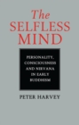Image for The selfless mind: personality, consciousness and Nirvana in early Buddhism