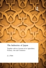 Image for The industries of Japan: together with an account of its agriculture, forestry, arts and commerce