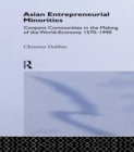 Image for Asian entrepreneurial minorities: conjoint communities in the making of the world-economy 1570-1940.