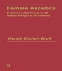 Image for Female ascetics: hierarchy and purity in Indian religious movements.