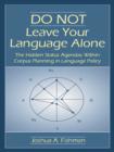 Image for DO NOT Leave Your Language Alone: The Hidden Status Agendas Within Corpus Planning in Language Policy