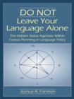 Image for Do not leave your language alone: the hidden status agendas within corpus planning in language policy