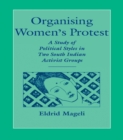 Image for Organising women&#39;s protest: a study of political styles in two South Indian activist groups.